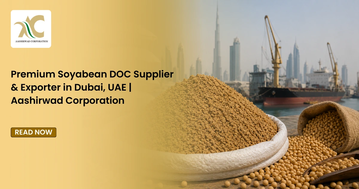 Premium Soyabean DOC Supplier & Exporter in Dubai, UAE Aashirwad Corporation